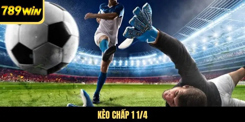 Kèo chấp 1 1/4